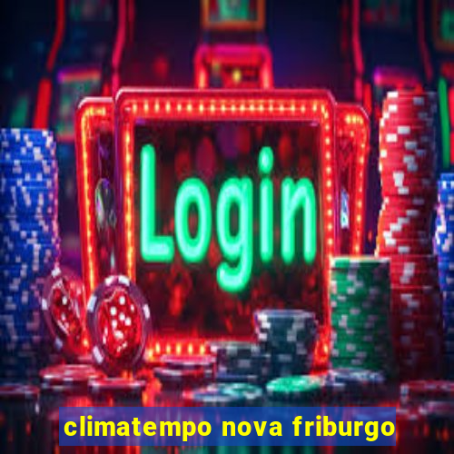 climatempo nova friburgo